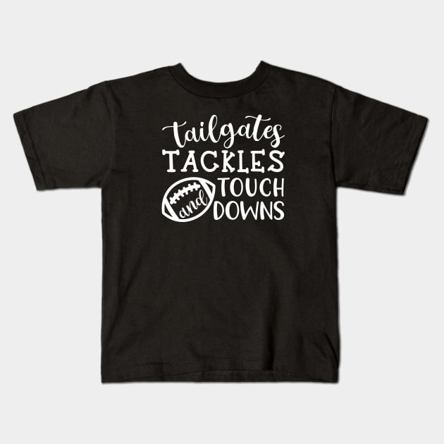 Tailgates Tackles and Touch Downs Kids T-Shirt by GlimmerDesigns